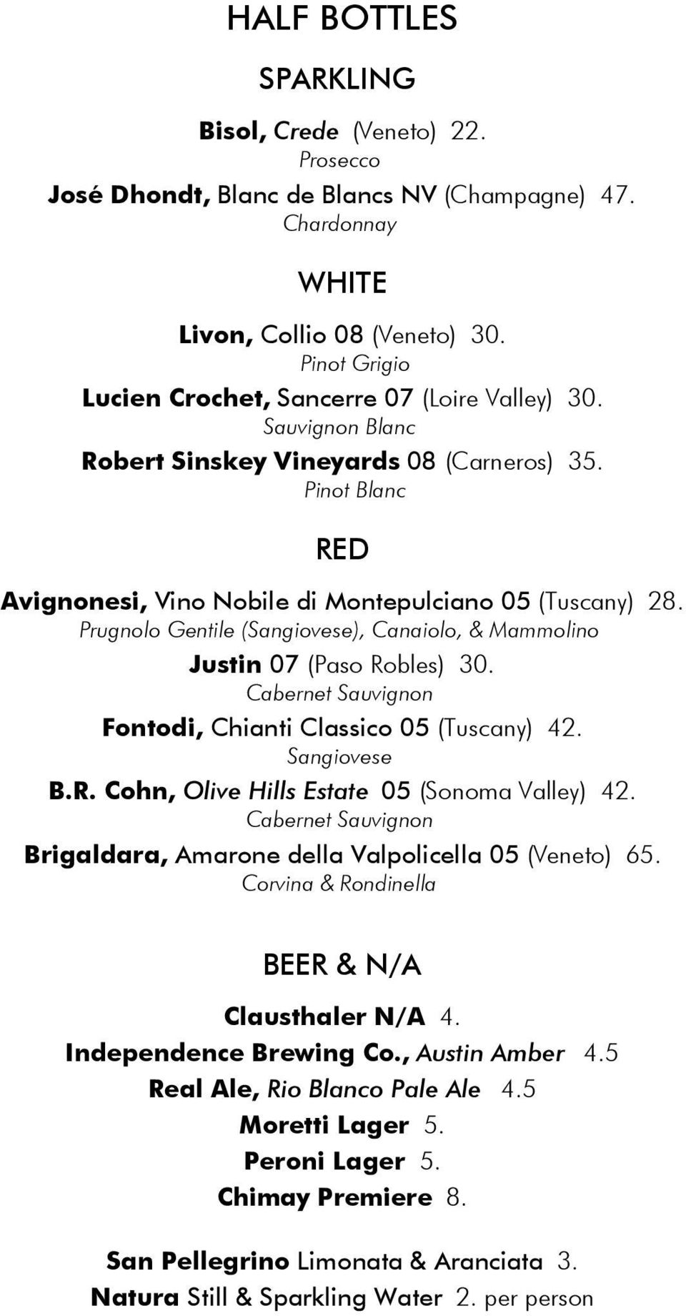 Prugnolo Gentile (Sangiovese), Canaiolo, & Mammolino Justin 07 (Paso Robles) 30. Cabernet Sauvignon Fontodi, Chianti Classico 05 (Tuscany) 42. Sangiovese B.R. Cohn, Olive Hills Estate 05 (Sonoma Valley) 42.