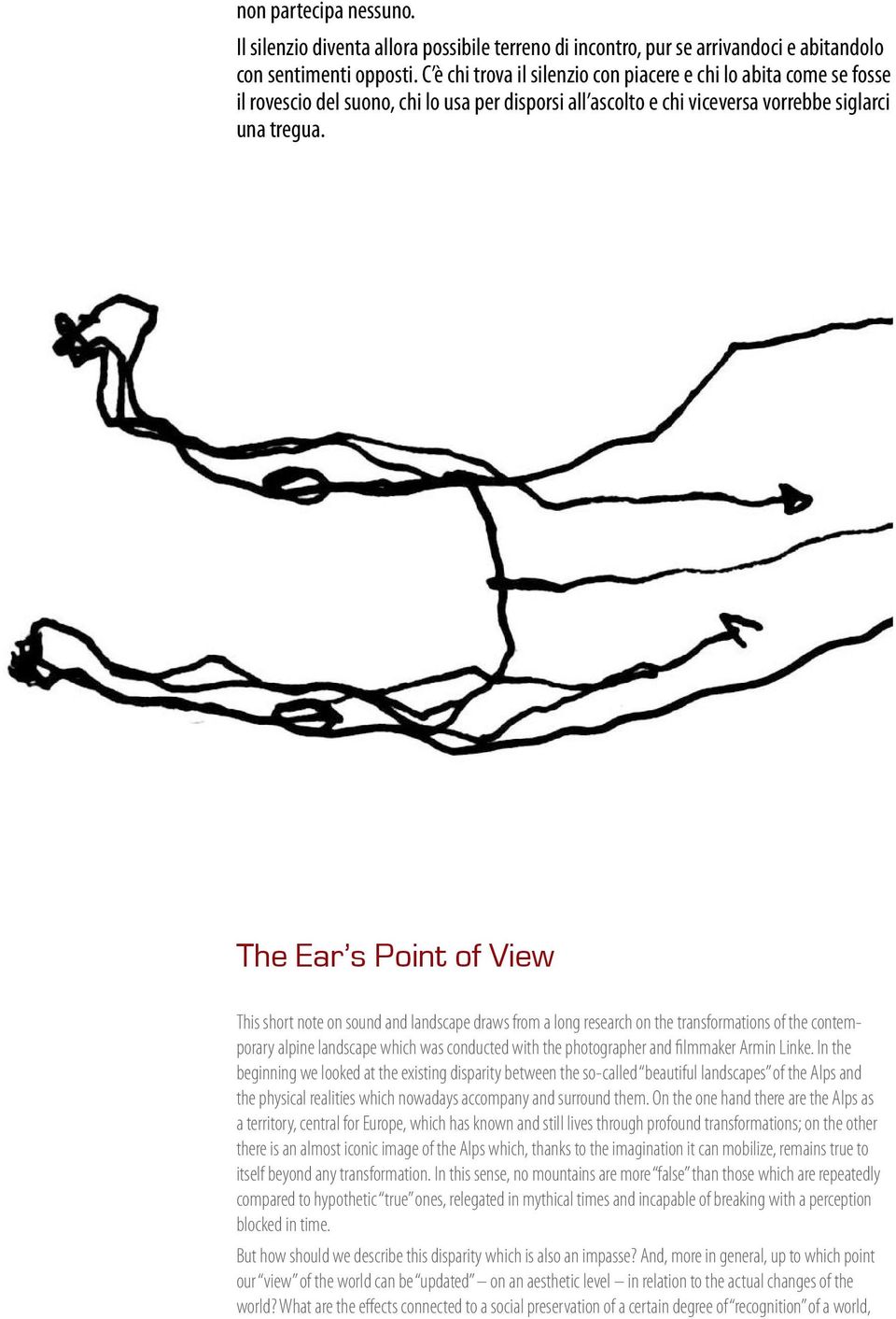 The Ear s Point of View This short note on sound and landscape draws from a long research on the transformations of the contemporary alpine landscape which was conducted with the photographer and