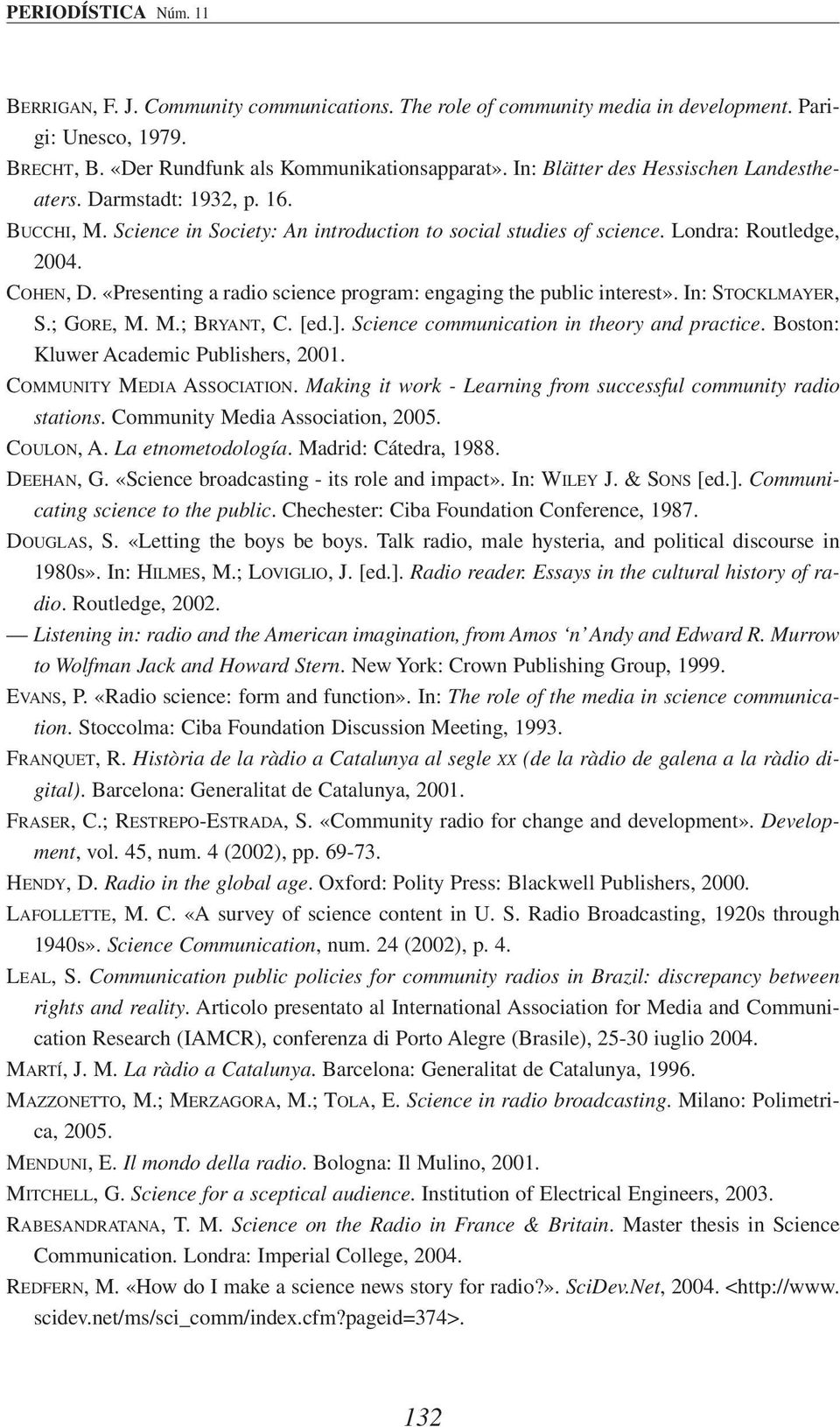 «Presenting a radio science program: engaging the public interest». In: STOCKLMAYER, S.; GORE, M. M.; BRYANT, C. [ed.]. Science communication in theory and practice.