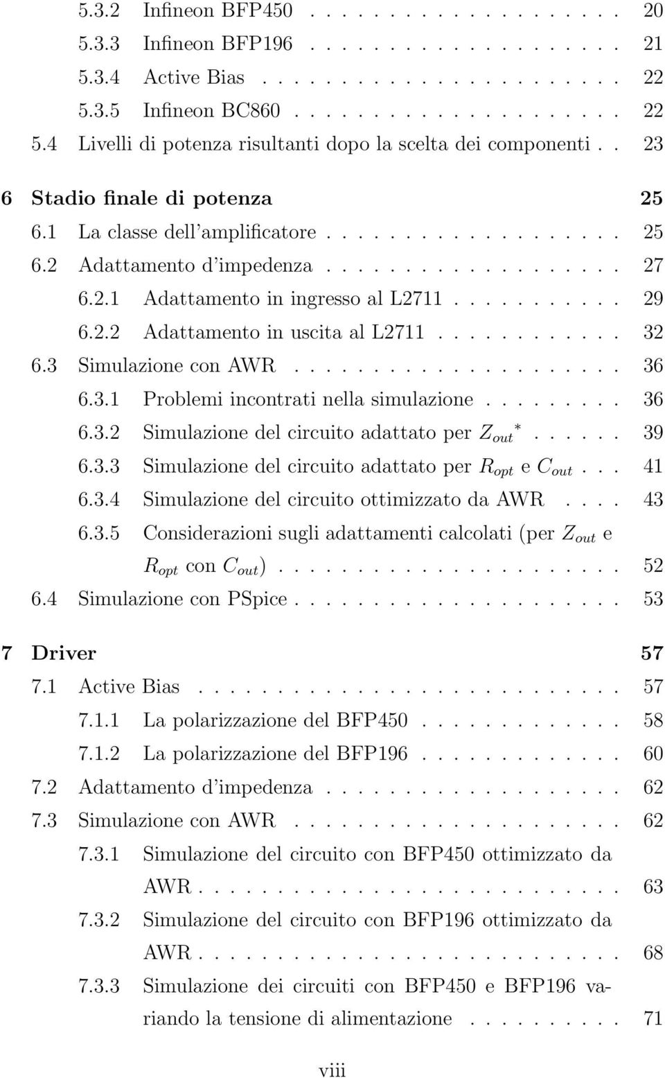 ........... 32 6.3 Simulazione con AWR..................... 36 6.3.1 Problemi incontrati nella simulazione......... 36 6.3.2 Simulazione del circuito adattato per Z out...... 39 6.3.3 Simulazione del circuito adattato per R opt e C out.