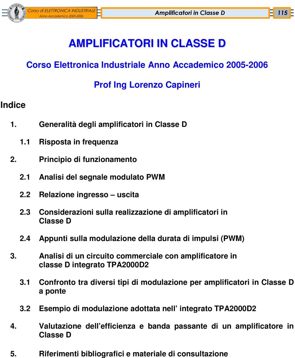 4 Appunti sulla modulazione della durata di impulsi (PWM) 3. Analisi di un circuito commerciale con amplificatore in classe D integrato TPA2D2 3.