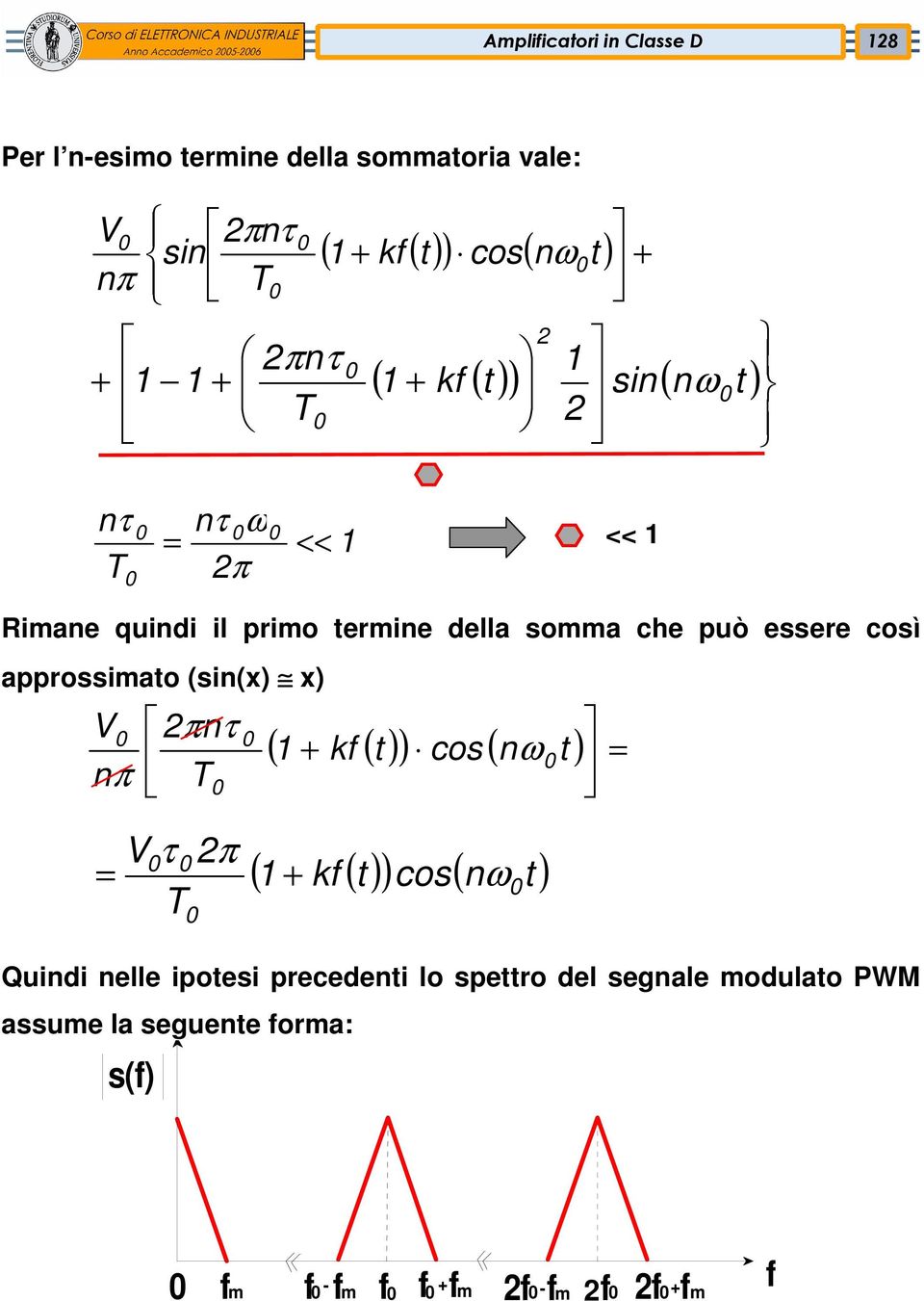 approssimato (sin(x) x) V 2πnτ nπ T ( 1 + kf ( t )) cos ( n t ) = ω = V τ 2π T ( 1 + kf ( t )) cos( n t ) ω Quindi