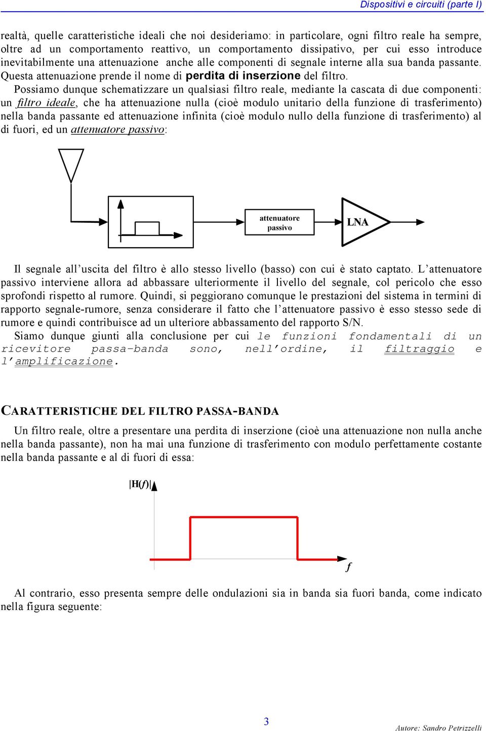 uesta attenuazione prende il nome di perdita di inserzione del filtro.