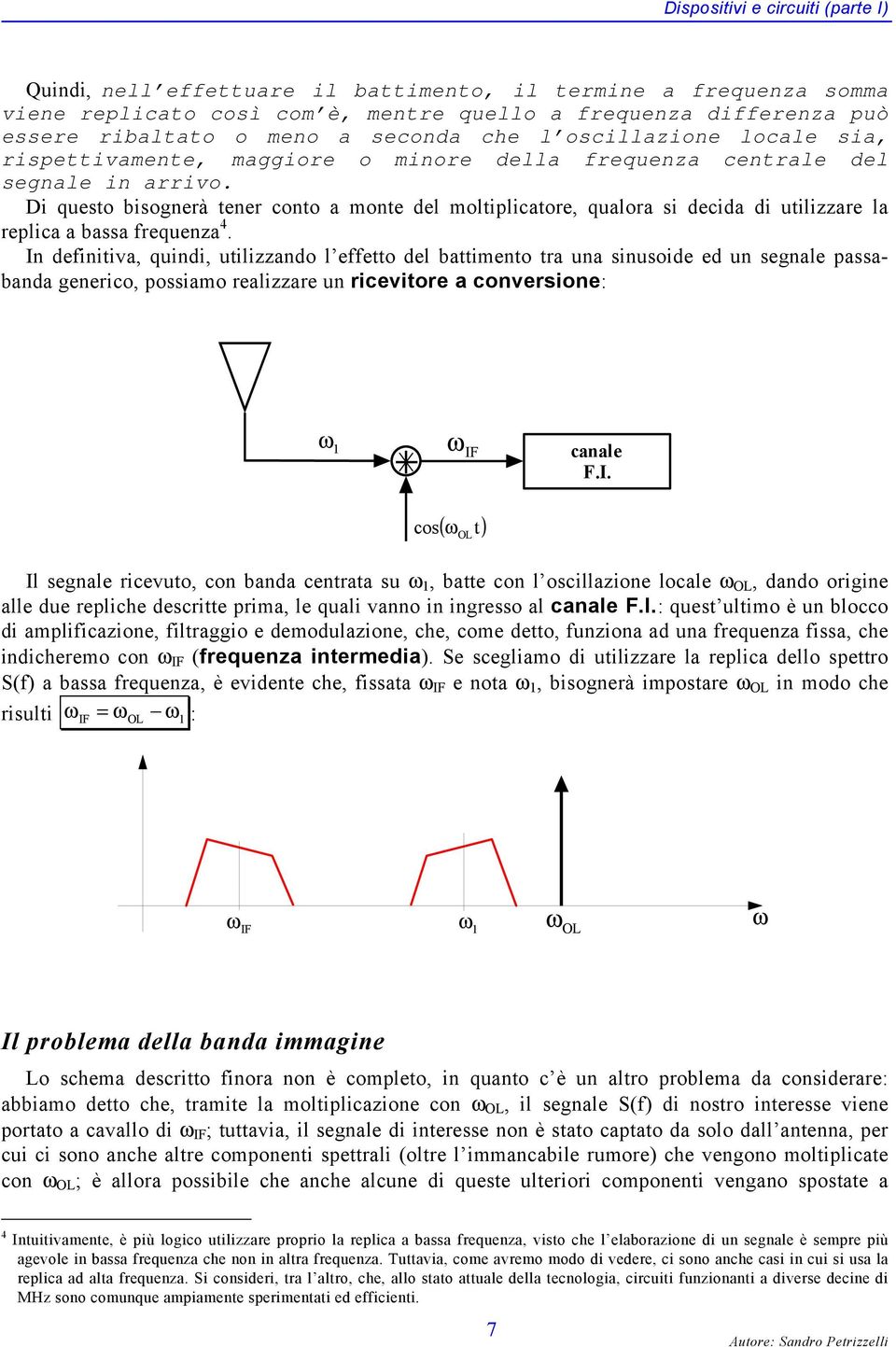 Di questo bisognerà tener conto a monte del moltiplicatore, qualora si decida di utilizzare la replica a bassa frequenza 4.