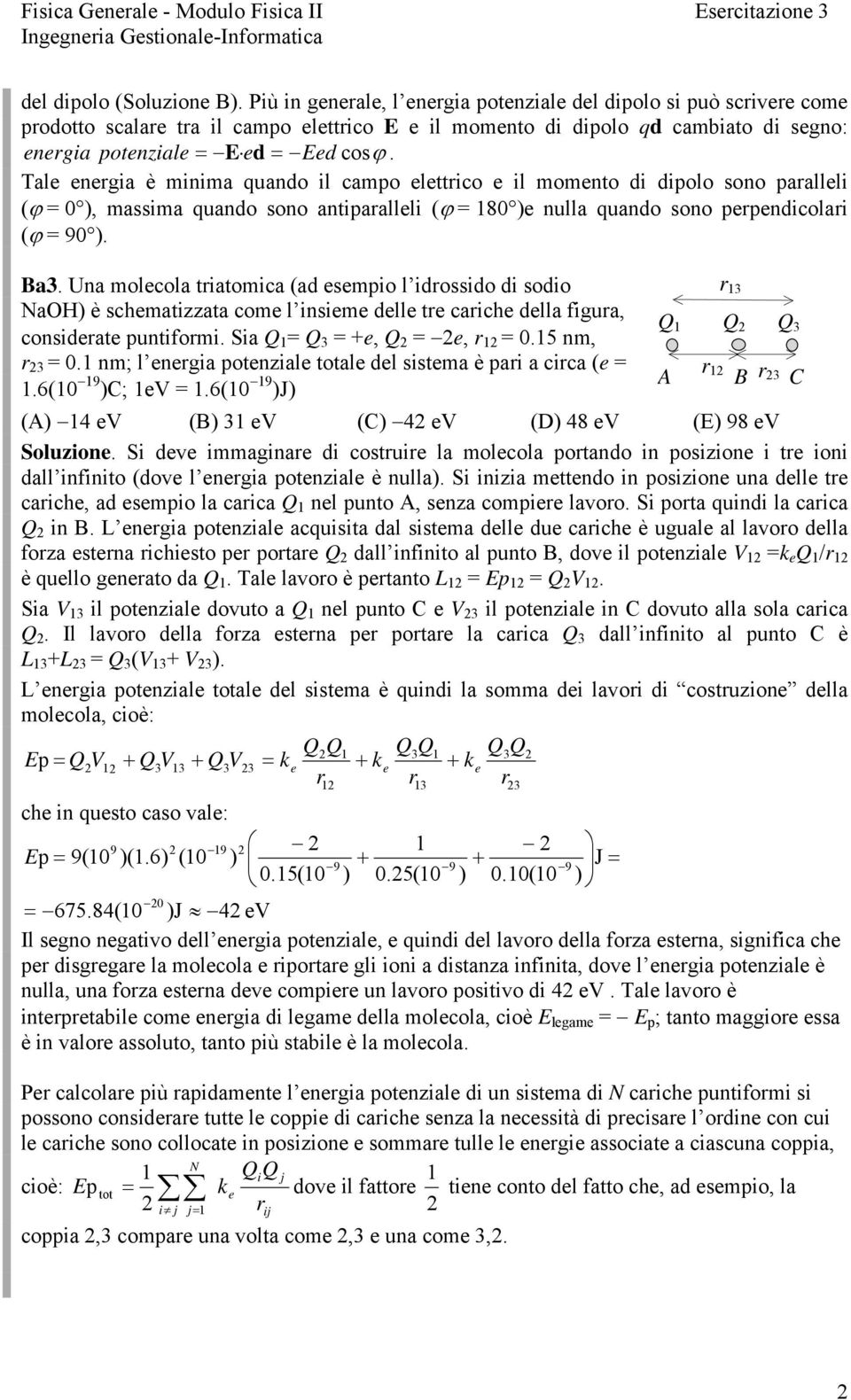 Tale enegia è minima quando il campo elettico e il momento di dipolo sono paalleli (ϕ ), massima quando sono antipaalleli (ϕ 8 )e nulla quando sono pependicolai (ϕ 9 ). Ba3.