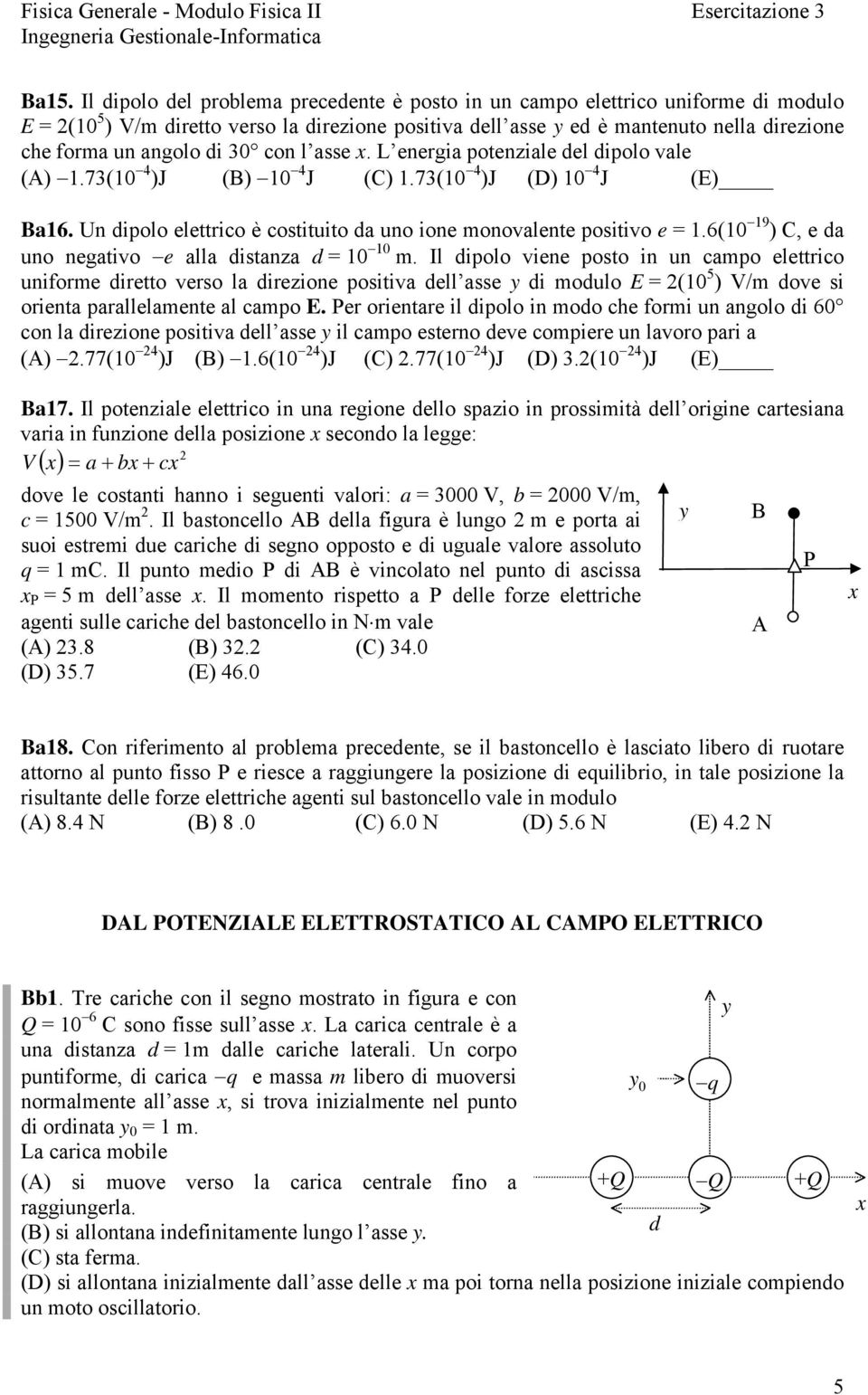 6( 9 ) C, e da uno negativo e alla distanza d m.