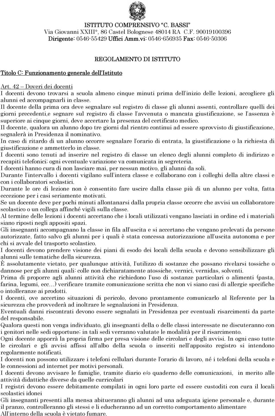 42 Doveri dei docenti I docenti devono trovarsi a scuola almeno cinque minuti prima dell inizio delle lezioni, accogliere gli alunni ed accompagnarli in classe.