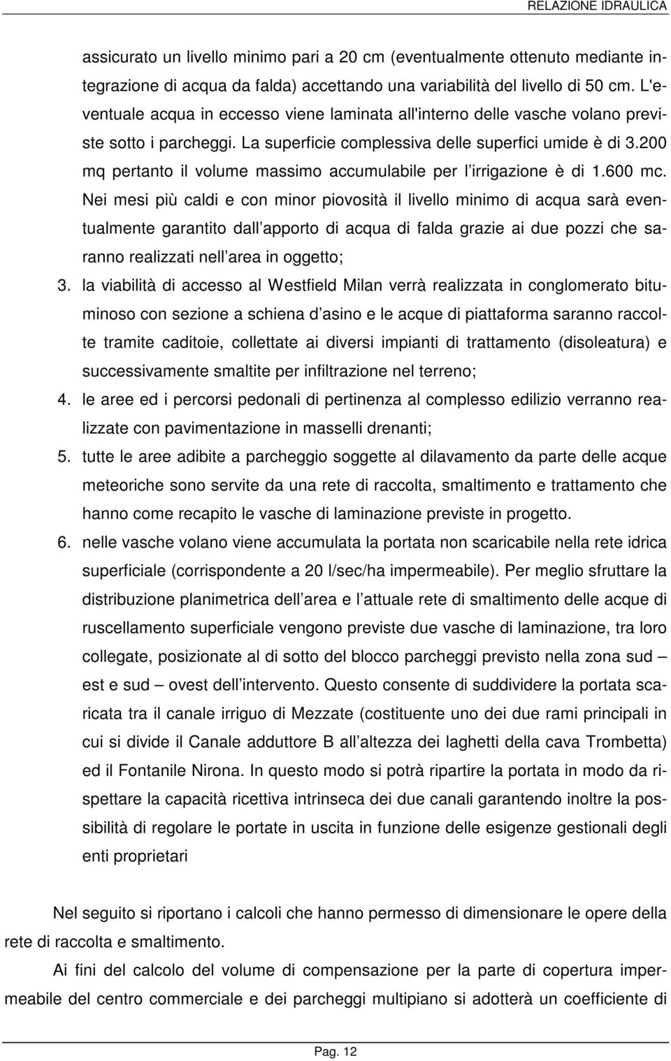 200 mq pertanto il volume massimo accumulabile per l irrigazione è di 1.600 mc.