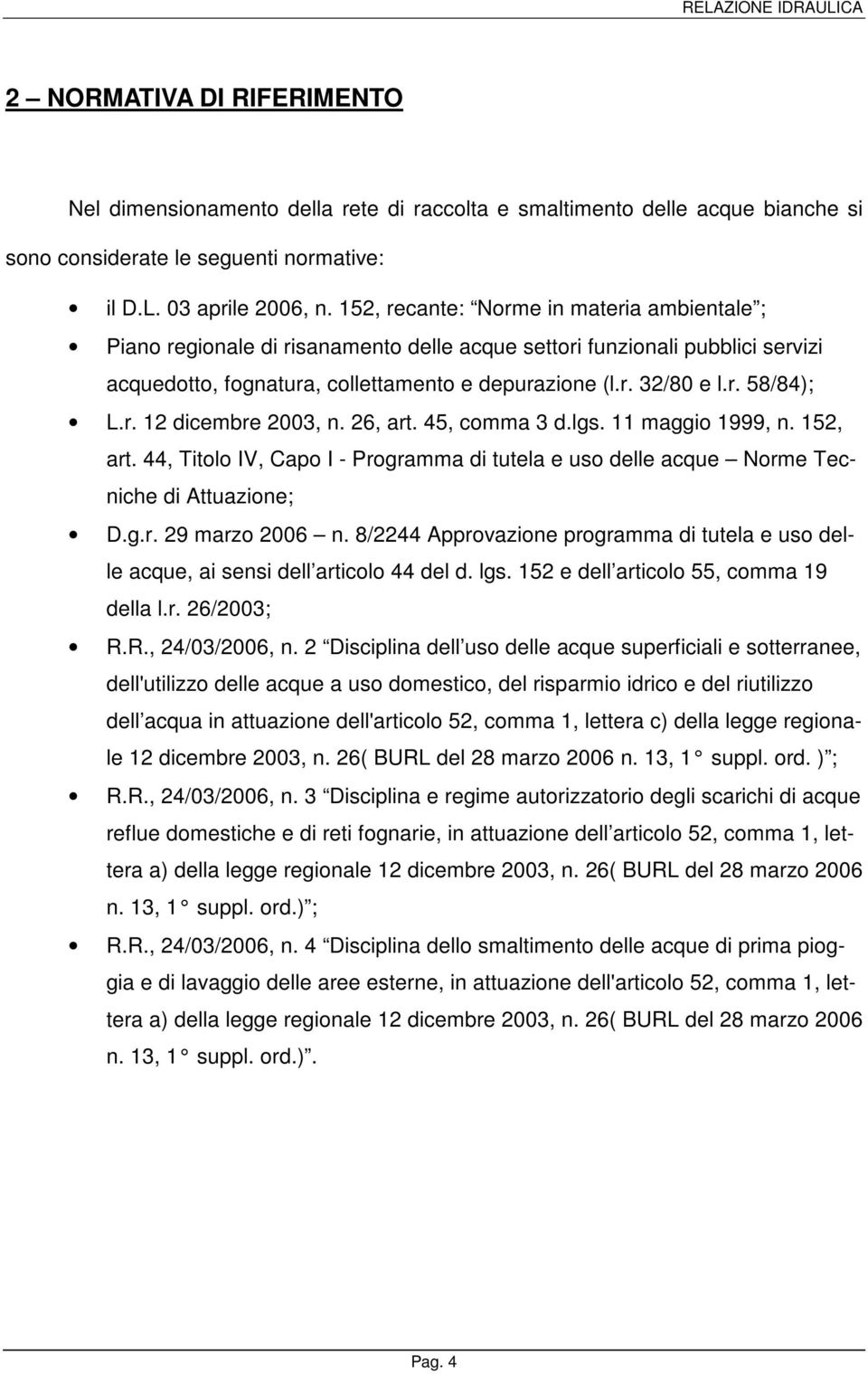 r. 12 dicembre 2003, n. 26, art. 45, comma 3 d.lgs. 11 maggio 1999, n. 152, art. 44, Titolo IV, Capo I - Programma di tutela e uso delle acque Norme Tecniche di Attuazione; D.g.r. 29 marzo 2006 n.