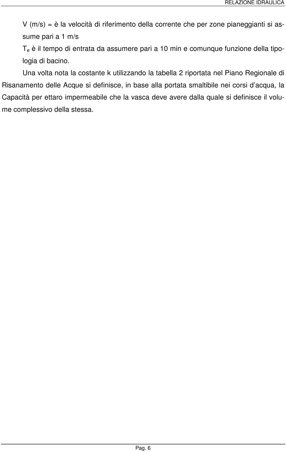 Una volta nota la costante k utilizzando la tabella 2 riportata nel Piano Regionale di Risanamento delle Acque si definisce,