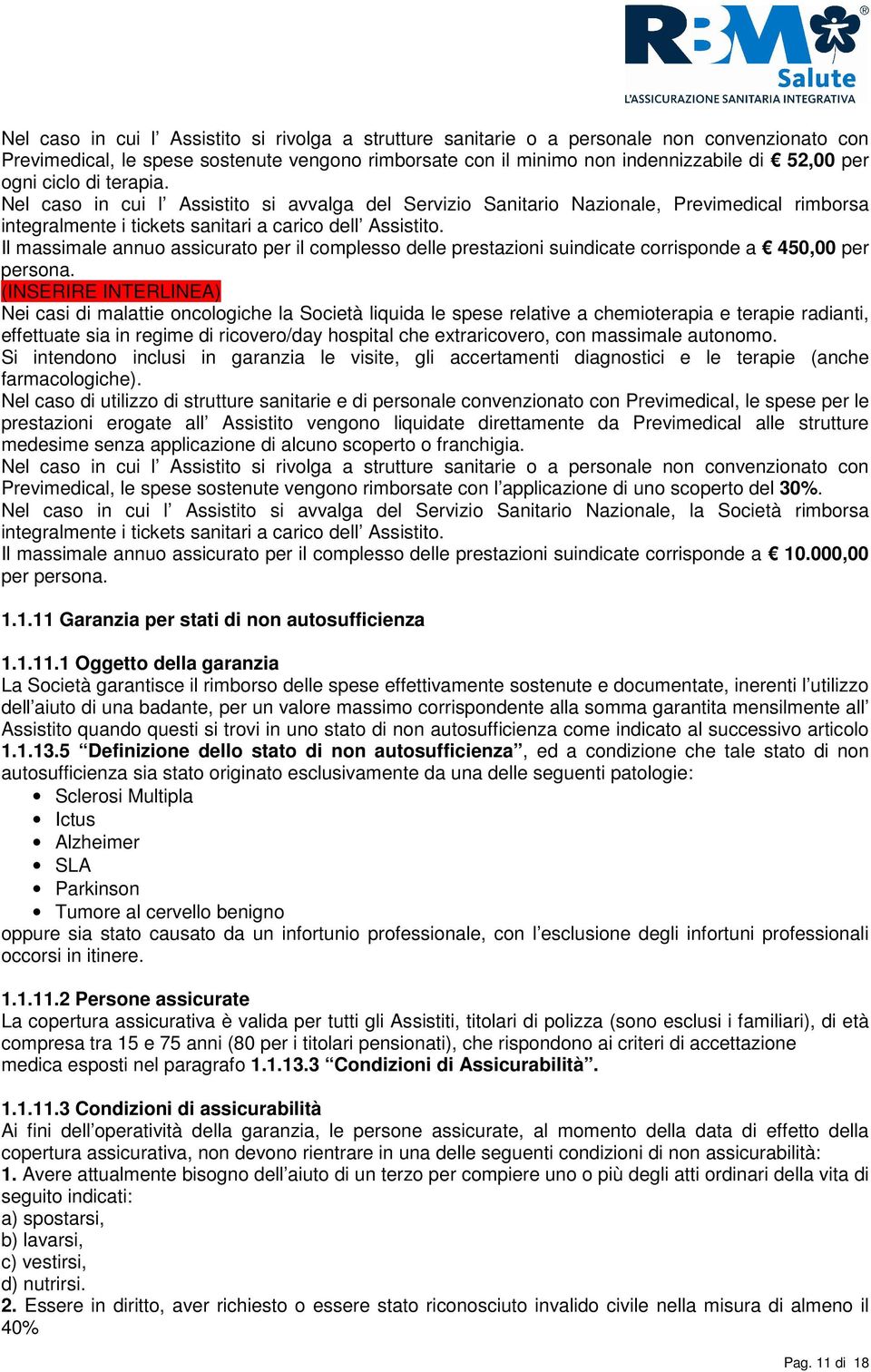 Il massimale annuo assicurato per il complesso delle prestazioni suindicate corrisponde a 450,00 per persona.