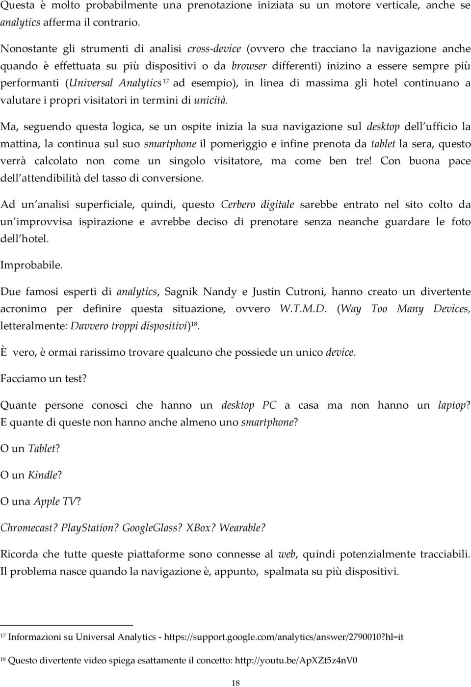 (Universal Analytics 17 ad esempio), in linea di massima gli hotel continuano a valutare i propri visitatori in termini di unicità.