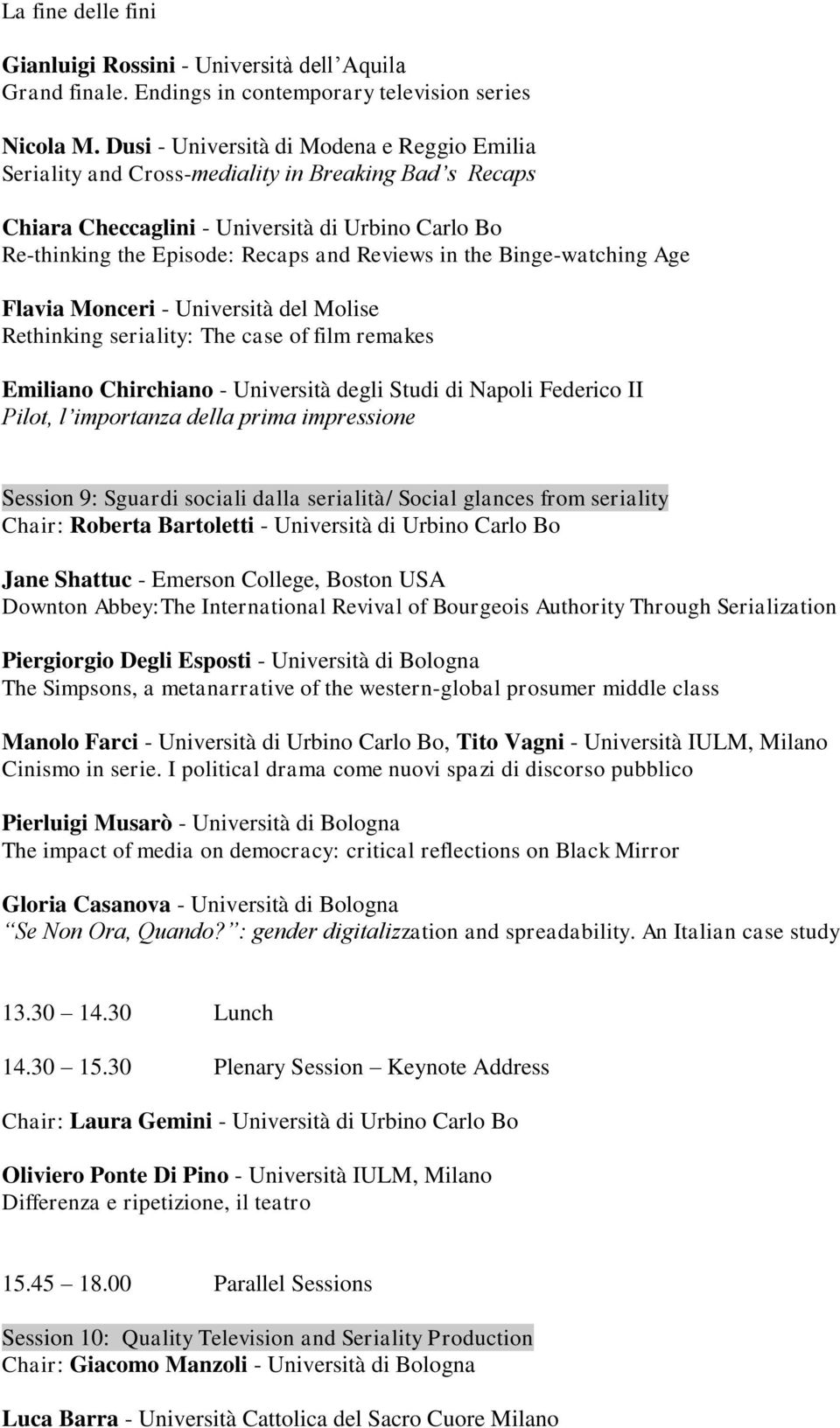 the Binge-watching Age Flavia Monceri - Università del Molise Rethinking seriality: The case of film remakes Emiliano Chirchiano - Università degli Studi di Napoli Federico II Pilot, l importanza