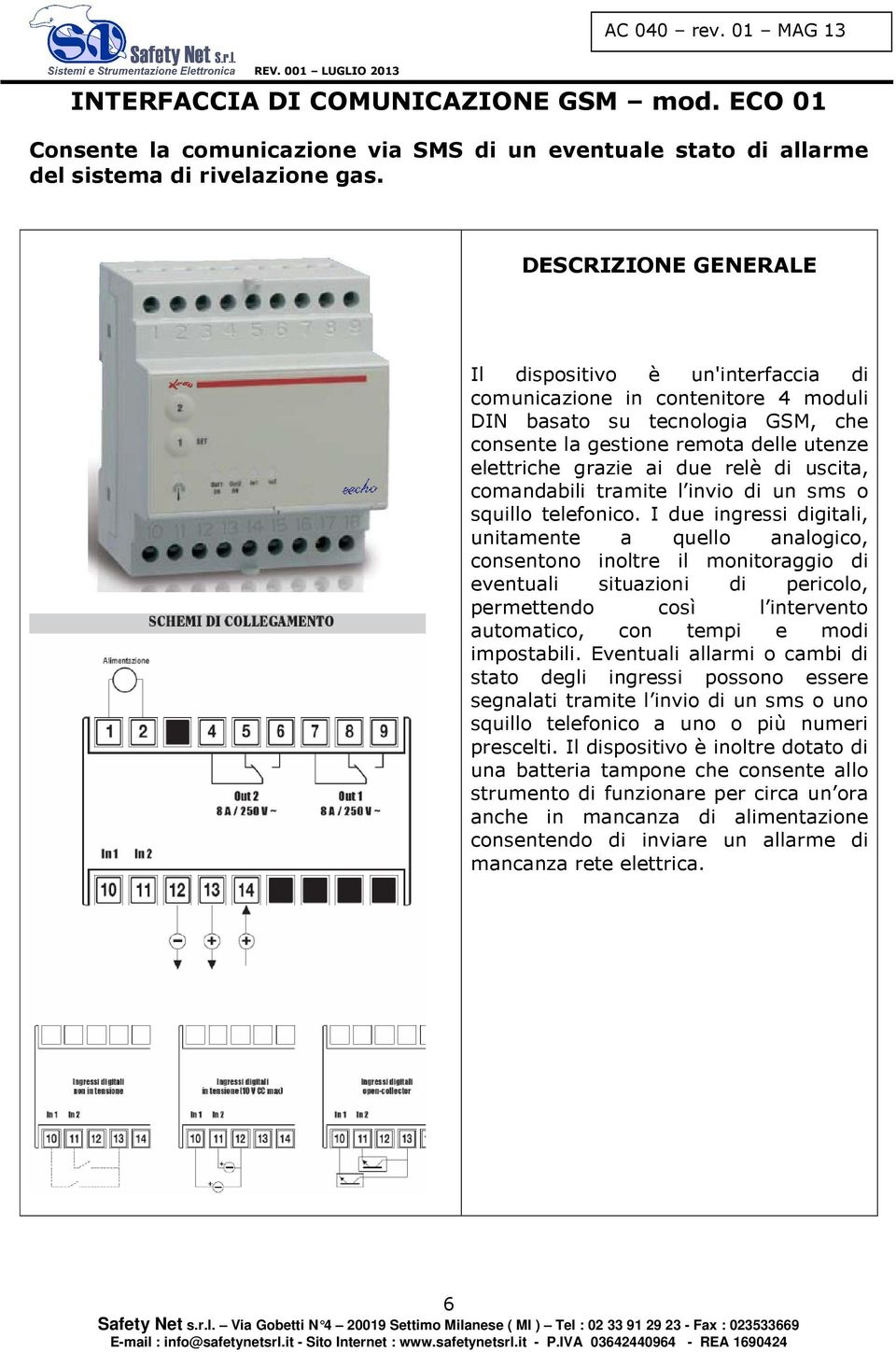 di uscita, comandabili tramite l invio di un sms o squillo telefonico.