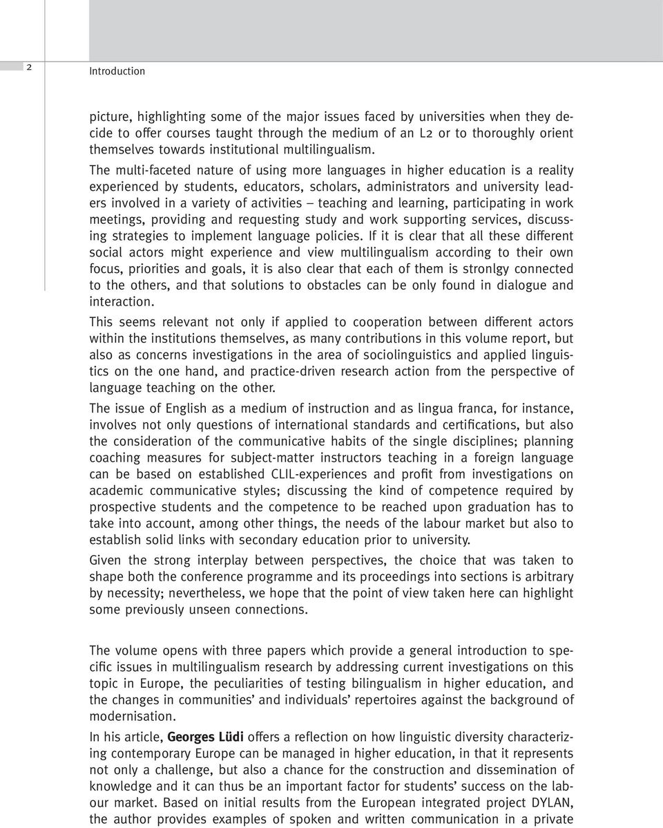 The multi-faceted nature of using more languages in higher education is a reality experienced by students, educators, scholars, administrators and university leaders involved in a variety of