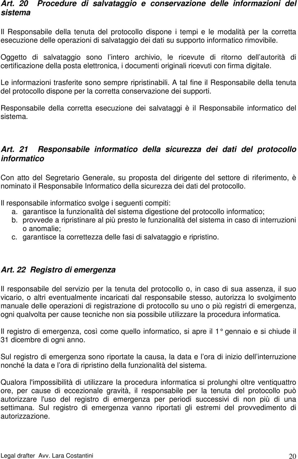 Oggetto di salvataggio sono l intero archivio, le ricevute di ritorno dell autorità di certificazione della posta elettronica, i documenti originali ricevuti con firma digitale.