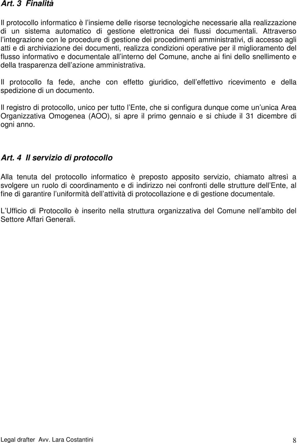 flusso informativo e documentale all interno del Comune, anche ai fini dello snellimento e della trasparenza dell azione amministrativa.