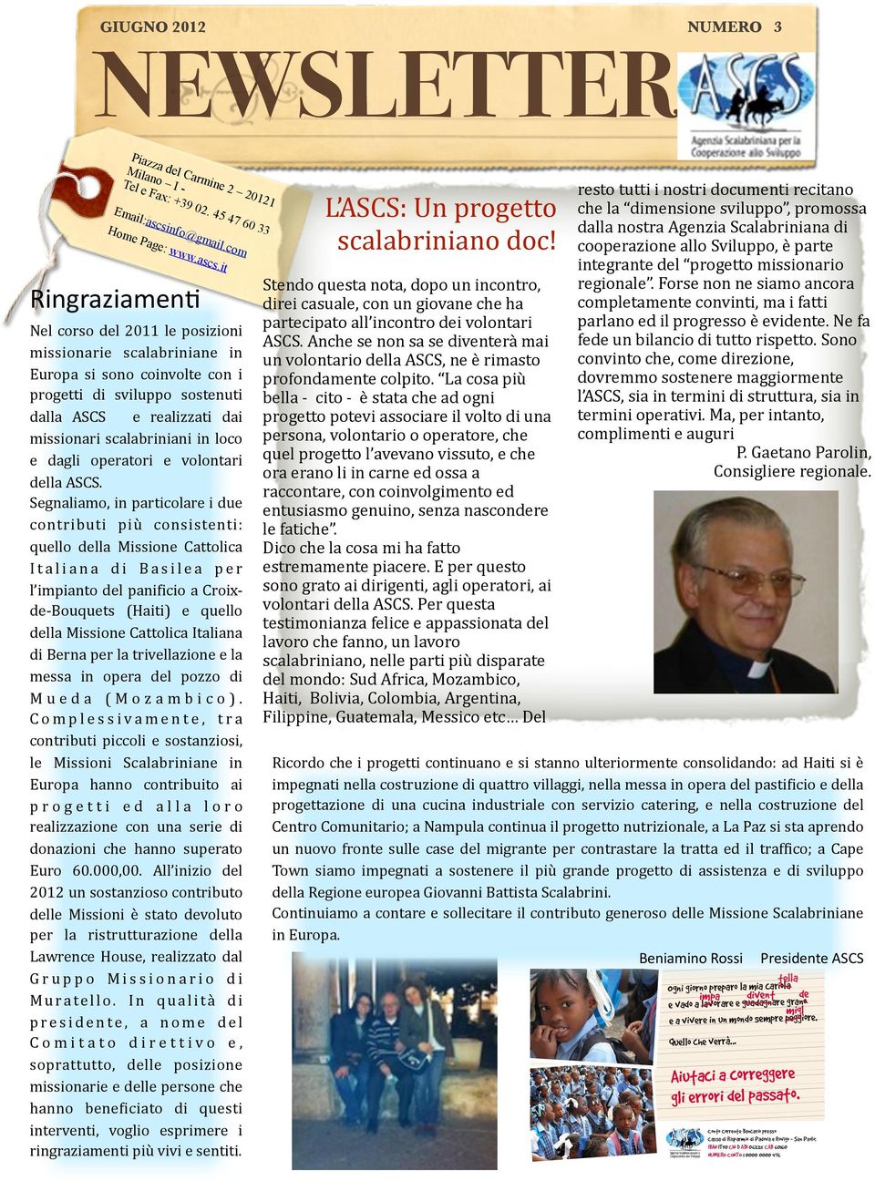 it Ringraziamen* Nel corso del 2011 le posizioni missionarie scalabriniane in Europa si sono coinvolte con i progetti di sviluppo sostenuti dalla ASCS e realizzati dai missionari scalabriniani in