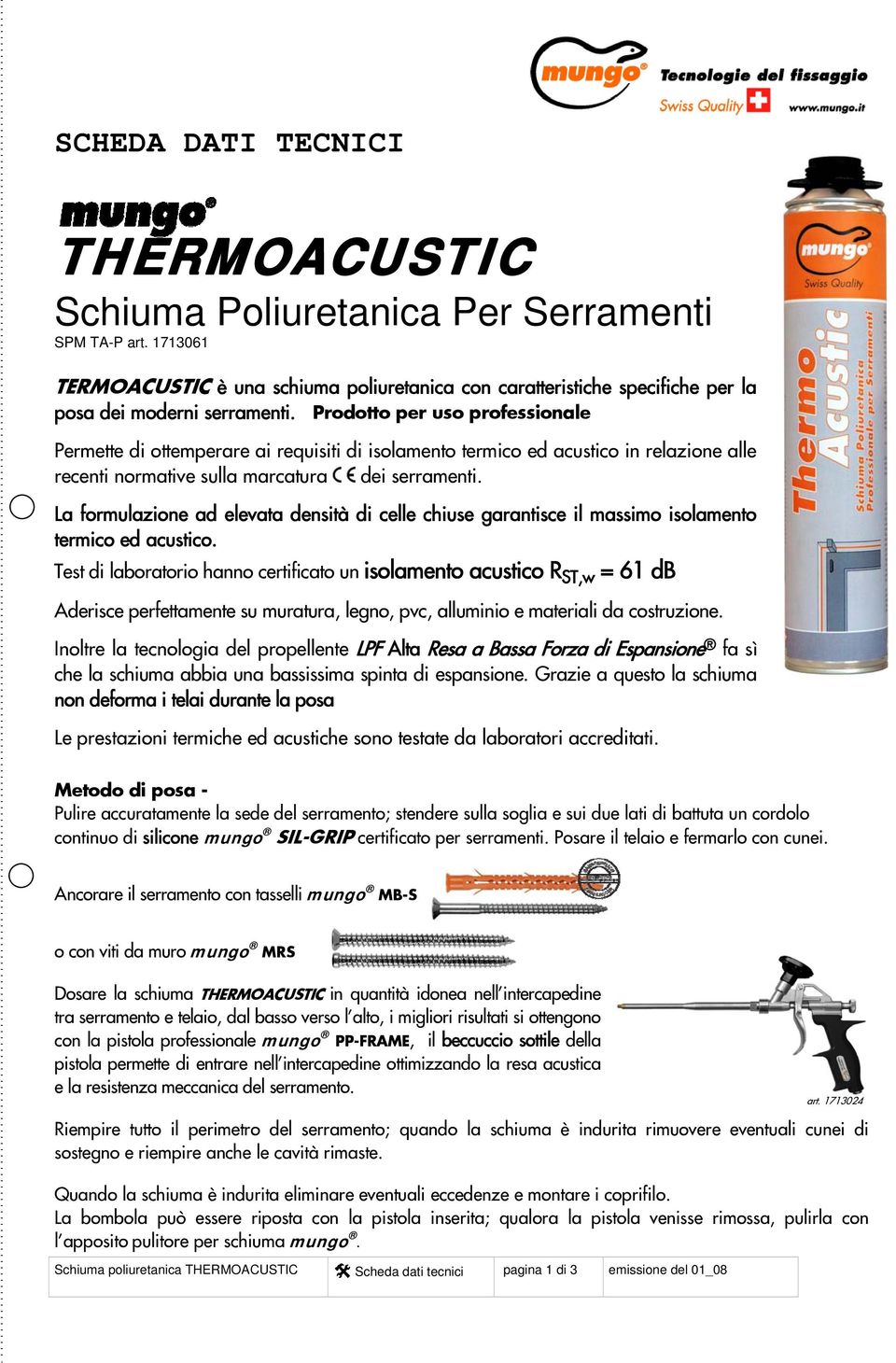 La formulazione ad elevata densità di celle chiuse garantisce il massimo isolamento termico ed acustico.