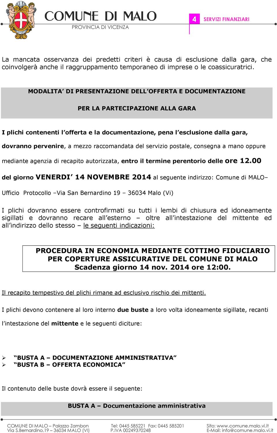 raccomandata del servizio postale, consegna a mano oppure mediante agenzia di recapito autorizzata, entro il termine perentorio delle ore 12.