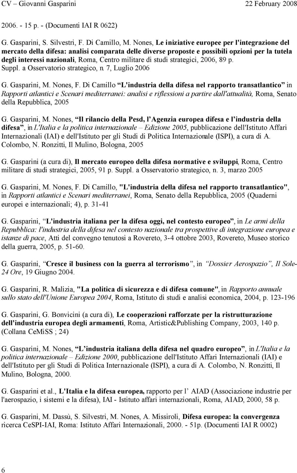 di studi strategici, 2006, 89 p. Suppl. a Osservatorio strategico, n. 7, Luglio 2006 G. Gasparini, M. Nones, F.