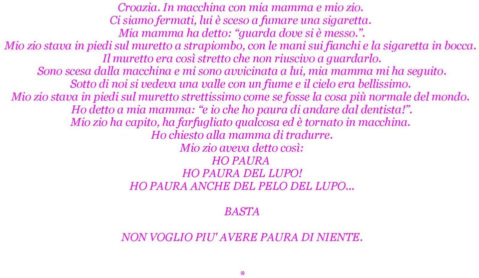 Sono scesa dalla macchina e mi sono avvicinata a lui, mia mamma mi ha seguito. Sotto di noi si vedeva una valle con un fiume e il cielo era bellissimo.