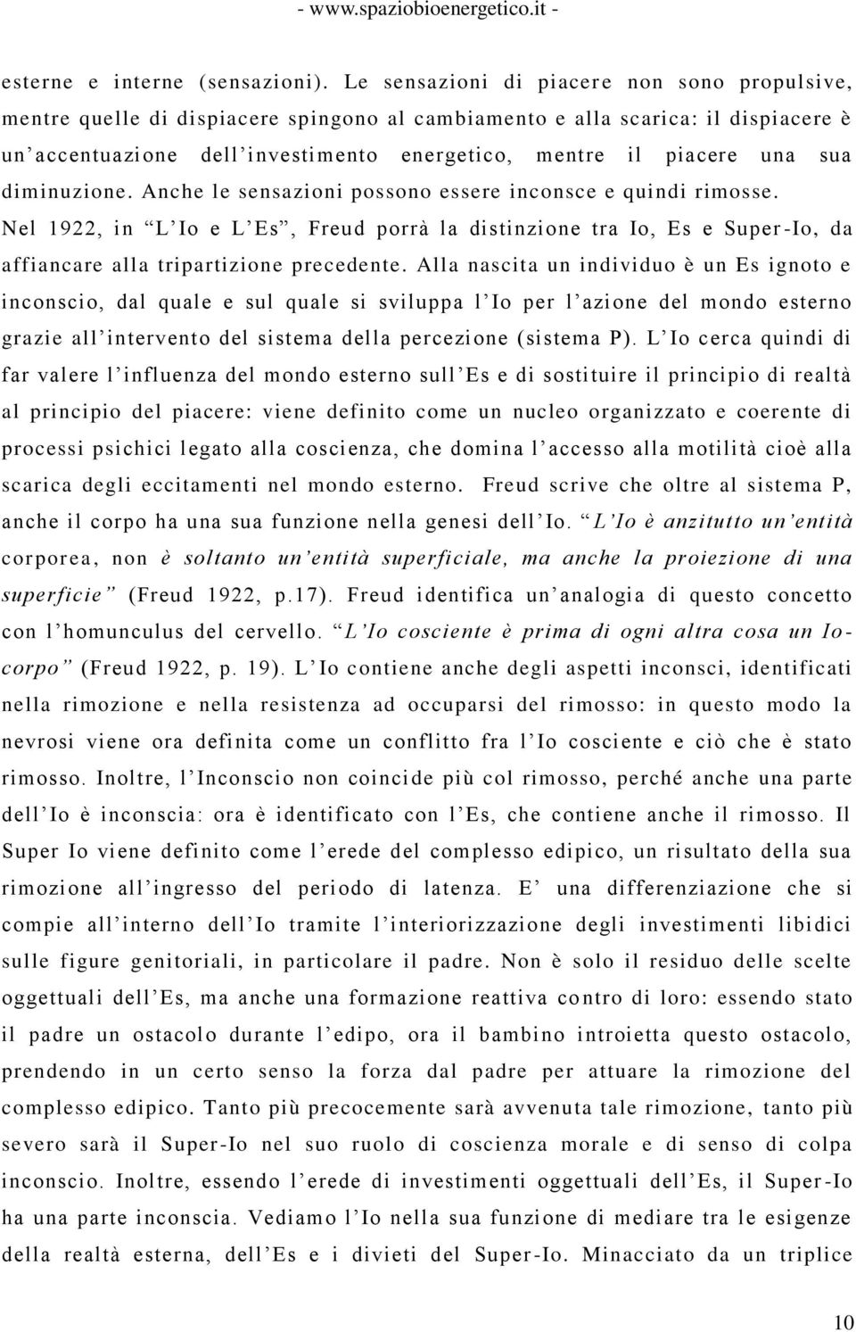 sua diminuzione. Anche le sensazioni possono essere inconsce e quindi rimosse. Nel 1922, in L Io e L Es, Freud porrà la distinzione tra Io, Es e Super -Io, da affiancare alla tripartizione precedente.