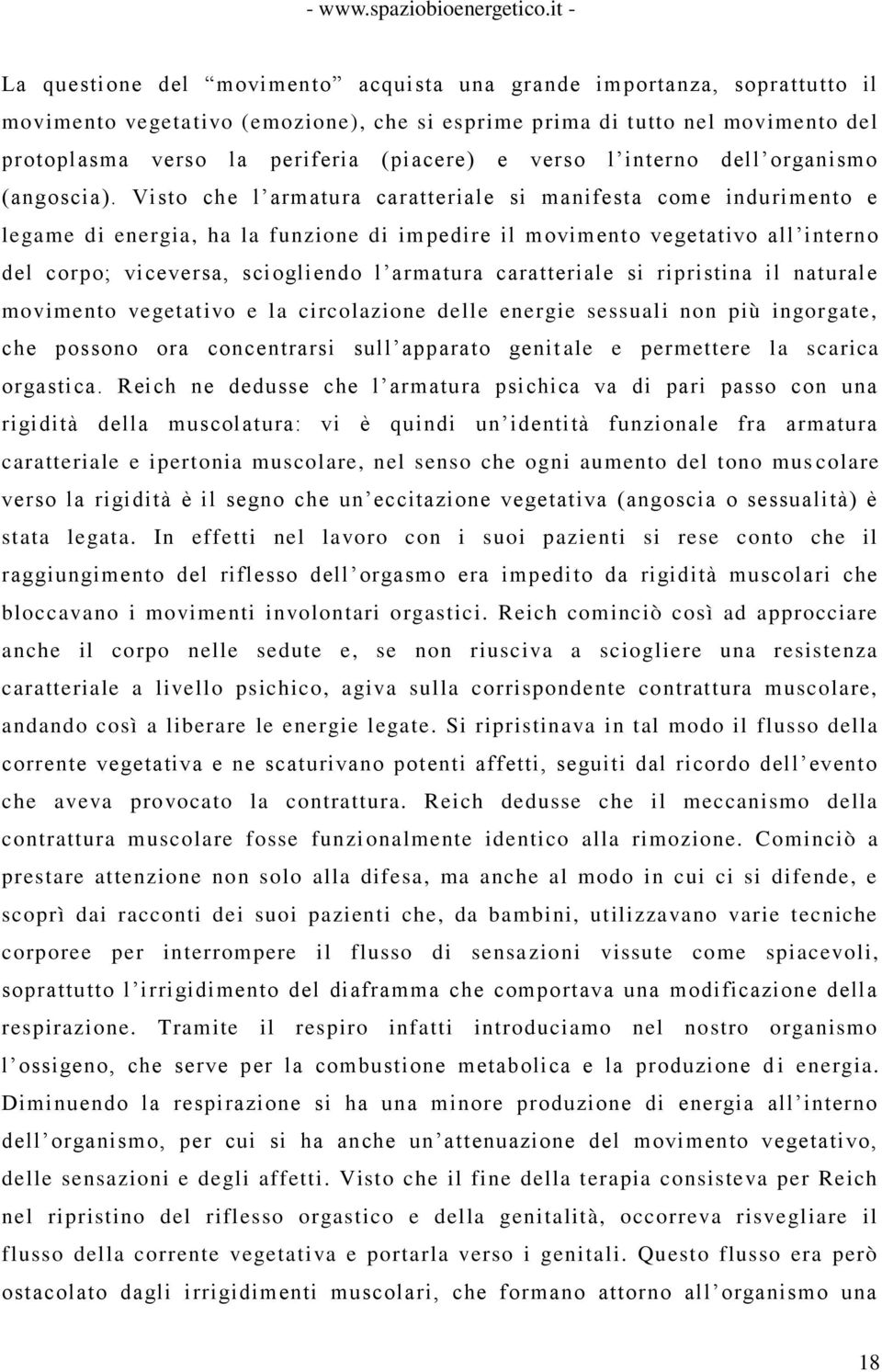 Visto che l armatura caratteriale si manifesta come indurimento e legame di energia, ha la funzione di im pedire il movimento vegetativo all interno del corpo; viceversa, sciogliendo l armatura