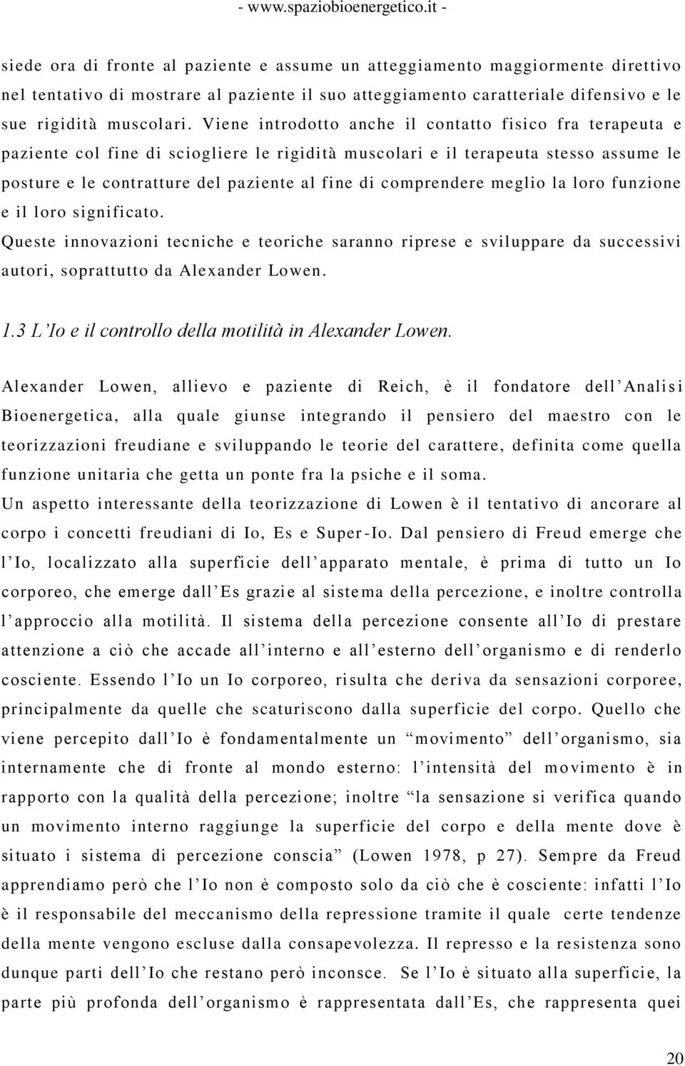 comprendere meglio la loro funzione e il loro significato. Queste innovazioni tecniche e teoriche saranno riprese e sviluppare da successivi autori, soprattutto da Alexander Lowen. 1.