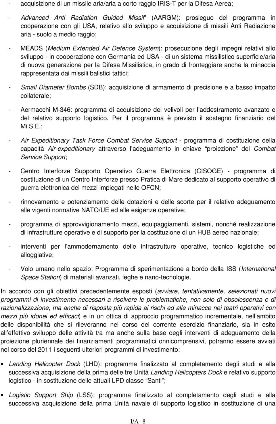 Germania ed USA - di un sistema missilistico superficie/aria di nuova generazione per la Difesa Missilistica, in grado di fronteggiare anche la minaccia rappresentata dai missili balistici tattici; -