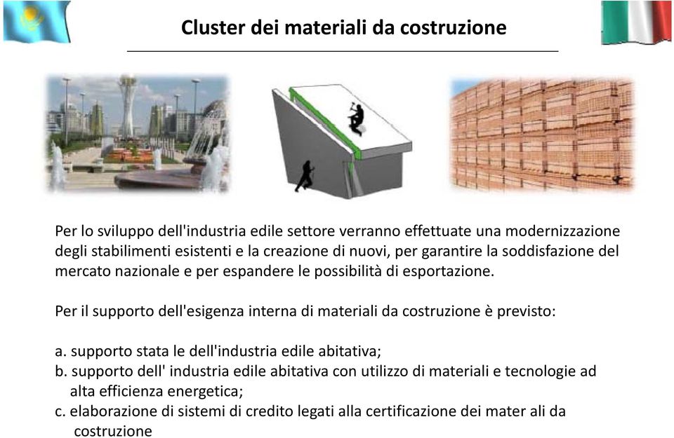 Per il supporto dell'esigenzaesigenza interna di materiali da costruzione è previsto: a. supporto stata le dell'industria edile abitativa; b.