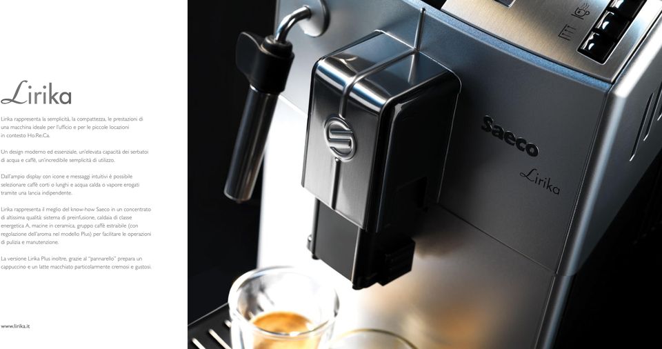 Dall ampio display con icone e messaggi intuitivi è possibile selezionare caffè corti o lunghi e acqua calda o vapore erogati tramite una lancia indipendente.
