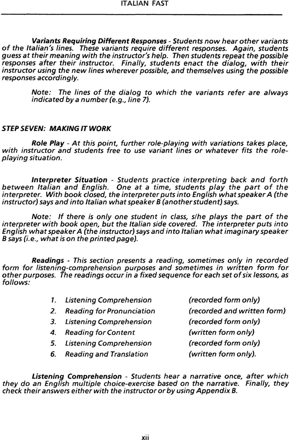 Final/y, students enact the dialog, with their instructor using the new lines wherever possible, and themselves using the possible responses according/y.