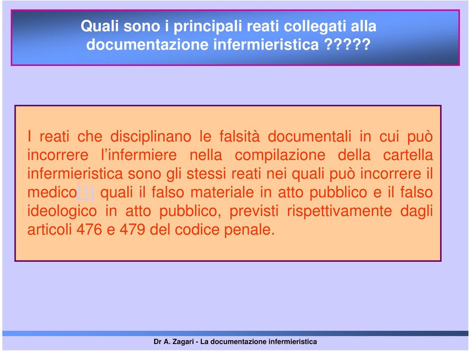 della cartella infermieristica sono gli stessi reati nei quali può incorrere il medico[1] quali il falso