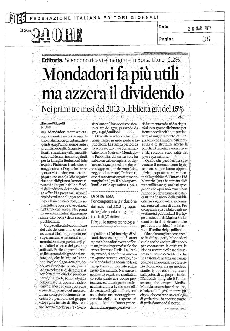 one Filippetti si&canzoni) hanno V1stòirica" dò è aumentatodeh6,8%rispet- MILANO vi calafe del 2;7 Al, passando da ta al 2010; grazie alle buone per- MoridaQ.orimette a dieta i 4714a458,8 milioni.