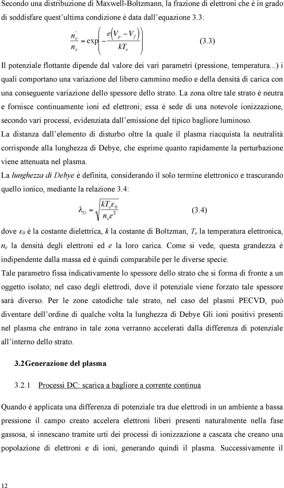 ..) i quali comportano una variazione del libero cammino medio e della densità di carica con! una conseguente variazione dello spessore dello strato.