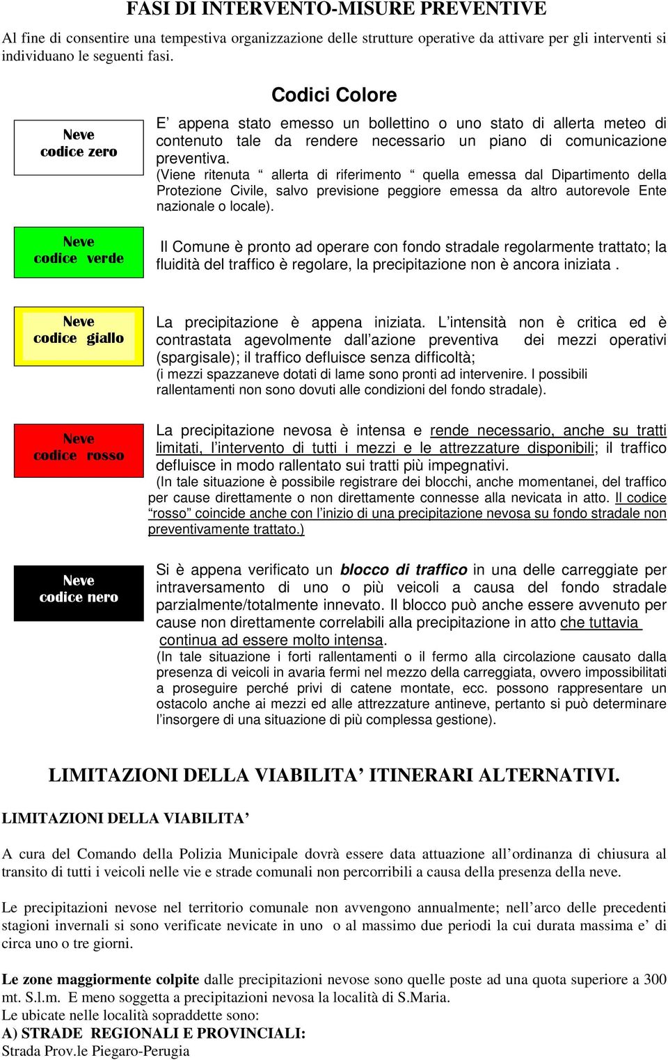 (Viene ritenuta allerta di riferimento quella emessa dal Dipartimento della Protezione Civile, salvo previsione peggiore emessa da altro autorevole Ente nazionale o locale).