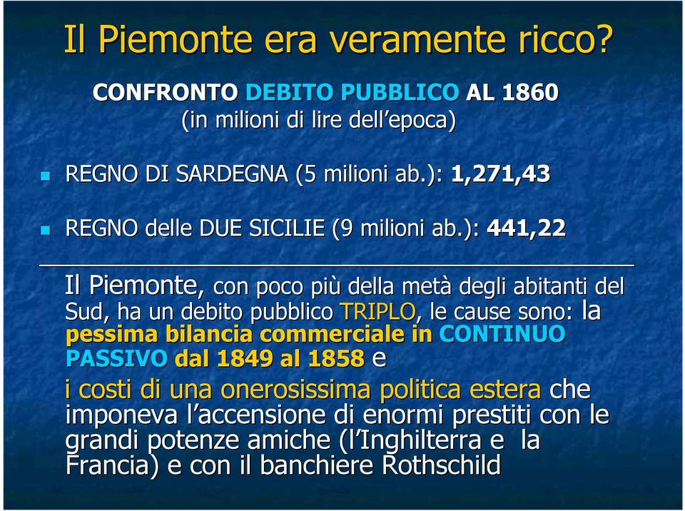 ): 441,22 Il Piemonte, con poco più della metà degli abitanti del Sud, ha un debito pubblico TRIPLO,, le cause sono: la pessima bilancia