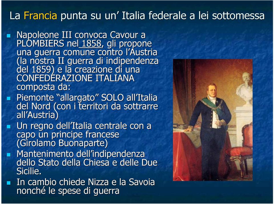 SOLO all Italia del Nord (con i territori da sottrarre all Austria) Un regno dell Italia centrale con a capo un principe francese (Girolamo