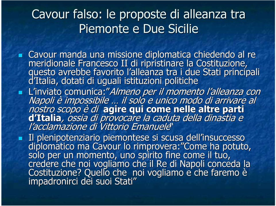 arrivare al nostro scopo è di agire qui come nelle altre parti d Italia,, ossia di provocare la caduta della dinastia e l acclamazione di Vittorio Emanuele Il plenipotenziario piemontese si scusa