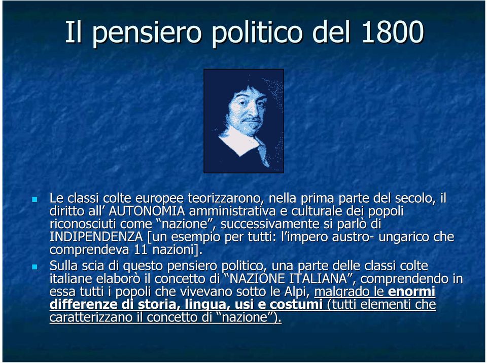 Sulla scia di questo pensiero politico, una parte delle classi colte c italiane elaborò il concetto di NAZIONE ITALIANA, comprendendo in essa tutti i