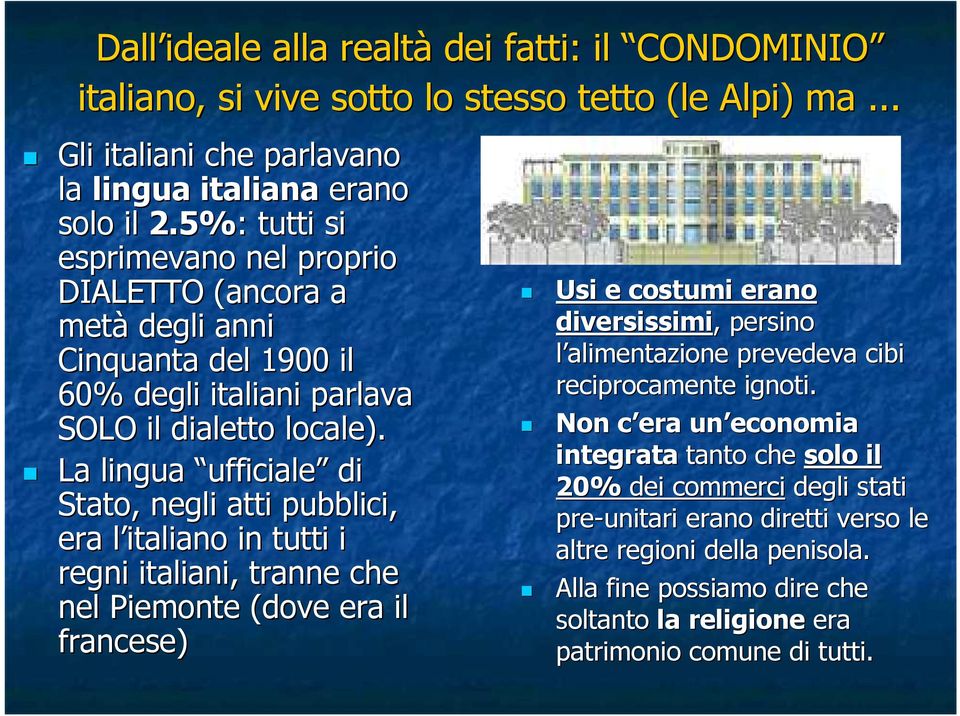 La lingua ufficiale di Stato, negli atti pubblici, era l italiano in tutti i regni italiani, tranne che nel Piemonte (dove era il francese) Usi e costumi erano diversissimi,, persino l