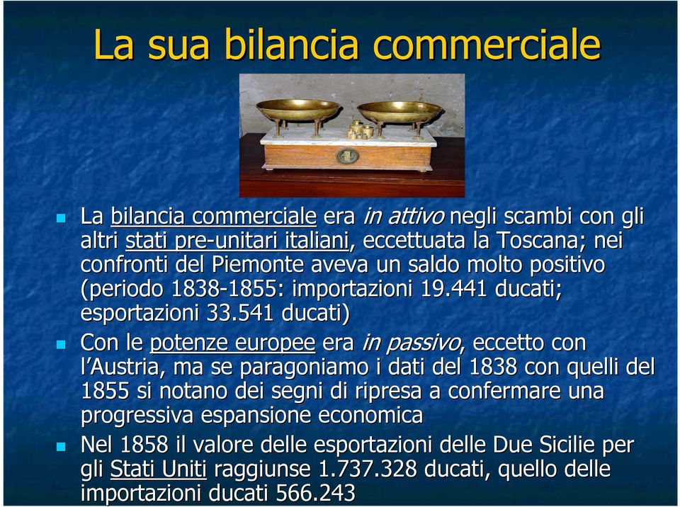 541 ducati) Con le potenze europee era in passivo,, eccetto con l Austria, ma se paragoniamo i dati del 1838 con quelli del 1855 si notano dei segni di