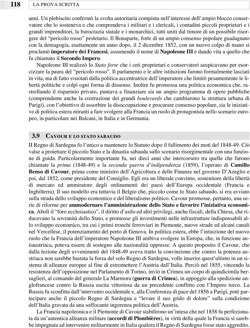 grandi imprenditori, la burocrazia statale e i monarchici, tutti uniti dal timore di un possibile risorgere del pericolo rosso proletario.