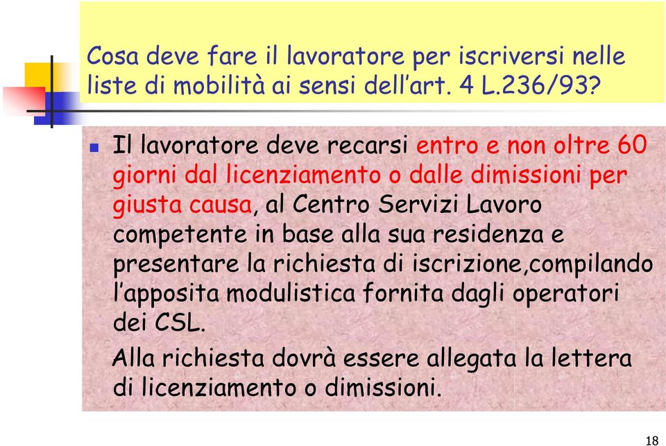 Centro Servizi Lavoro competente in base alla sua residenza e presentare la richiesta di iscrizione,compilando l