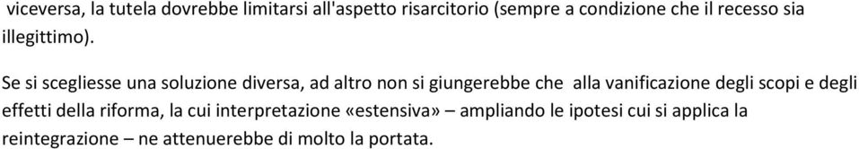 Se si scegliesse una soluzione diversa, ad altro non si giungerebbe che alla vanificazione