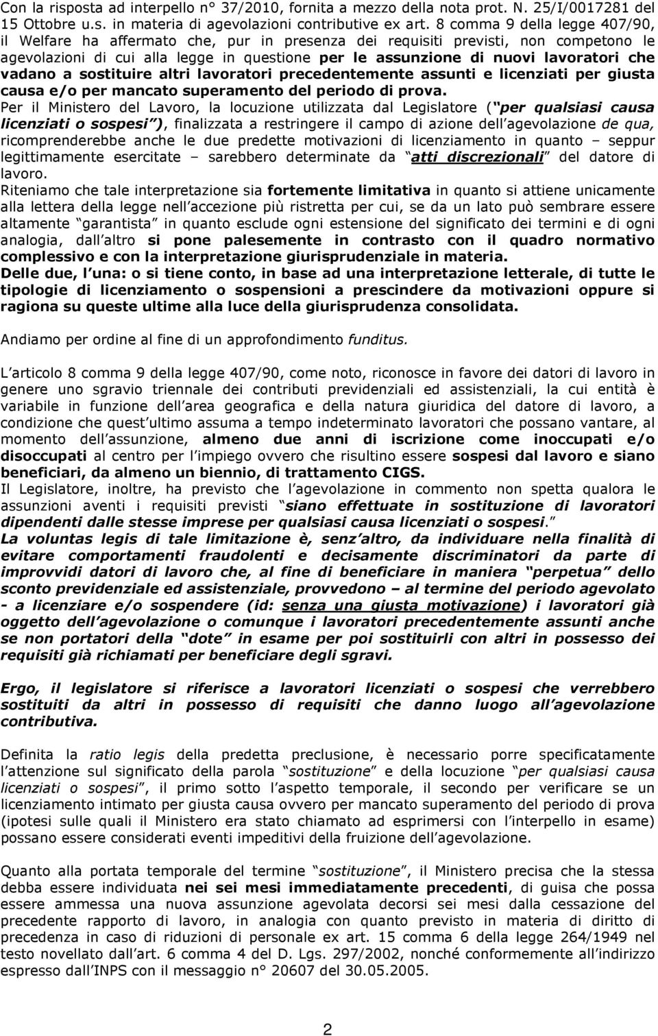 che vadano a sostituire altri lavoratori precedentemente assunti e licenziati per giusta causa e/o per mancato superamento del periodo di prova.