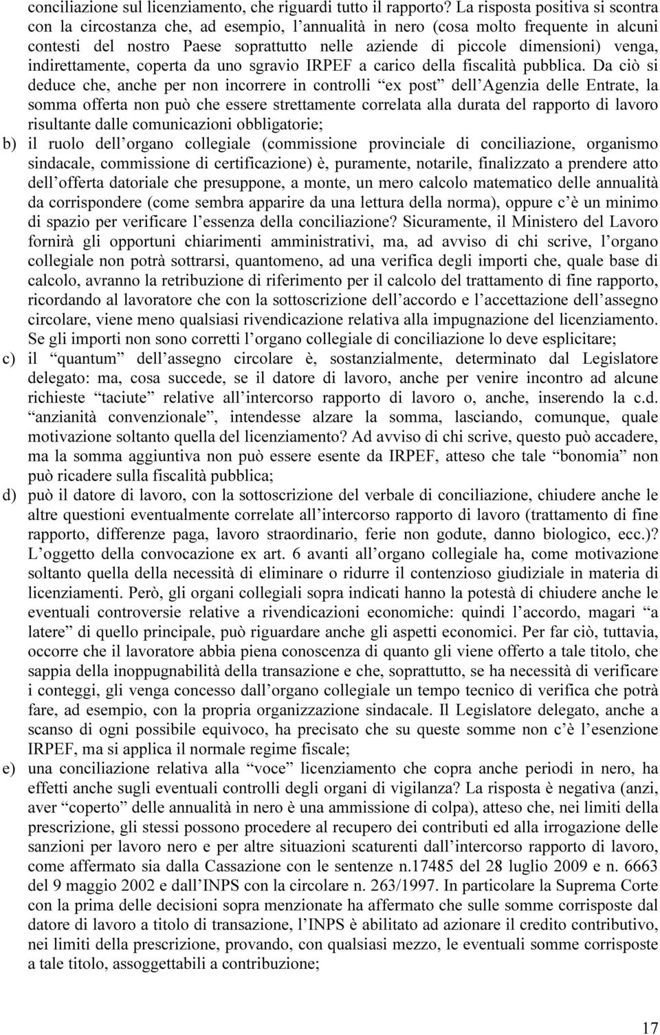 venga, indirettamente, coperta da uno sgravio IRPEF a carico della fiscalità pubblica.