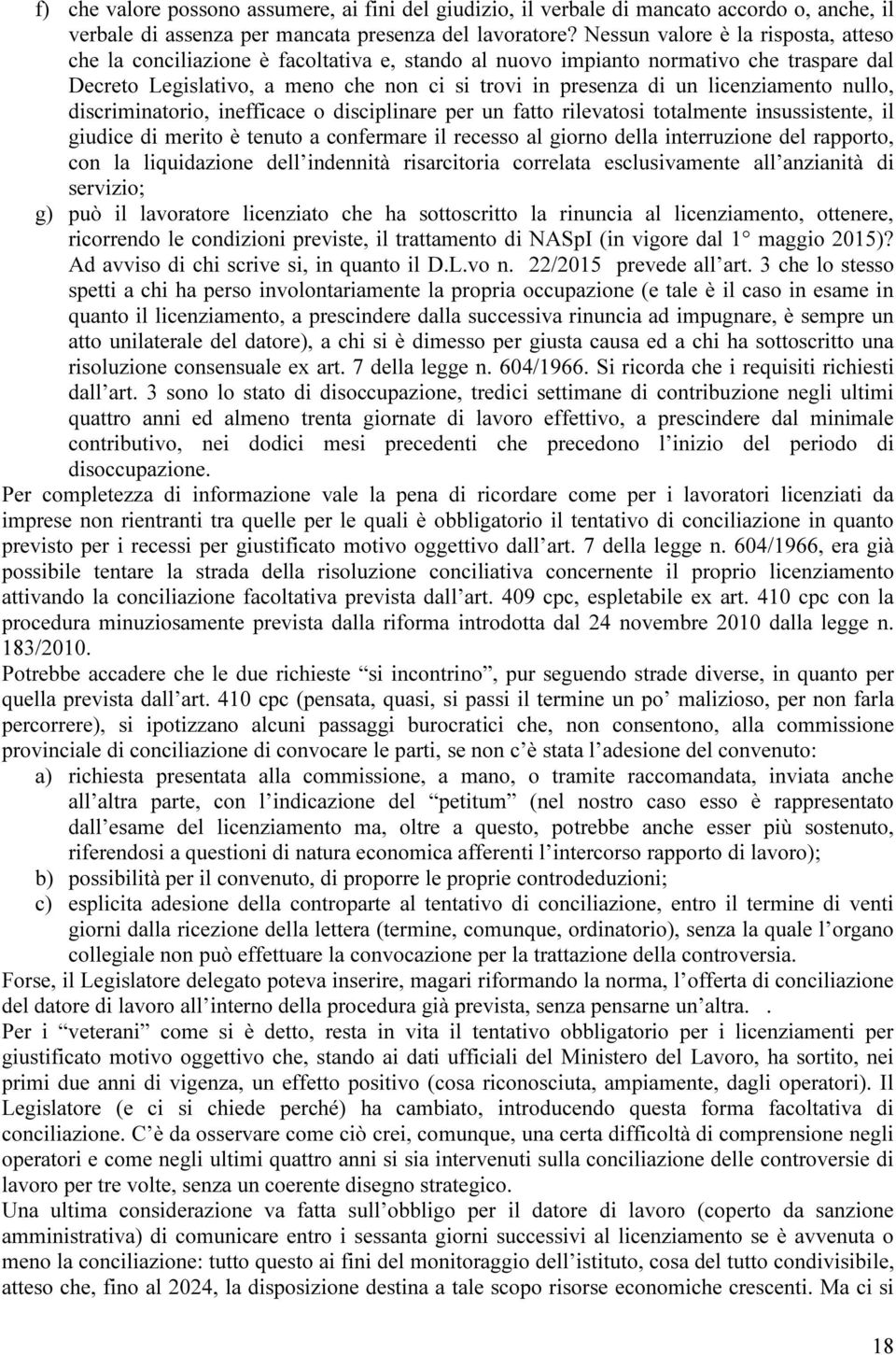 licenziamento nullo, discriminatorio, inefficace o disciplinare per un fatto rilevatosi totalmente insussistente, il giudice di merito è tenuto a confermare il recesso al giorno della interruzione