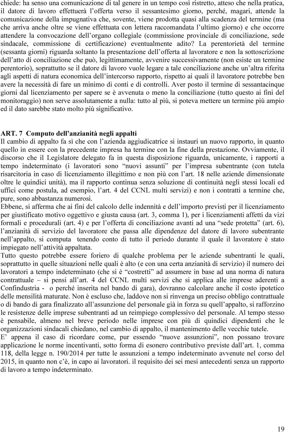 attendere la convocazione dell organo collegiale (commissione provinciale di conciliazione, sede sindacale, commissione di certificazione) eventualmente adito?